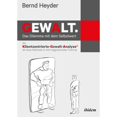 Gewalt: Das Dilemma mit dem Selbstwert, Taschenbuch von Bernd Heyder, Ibidem, 978-3-8382-0922-7