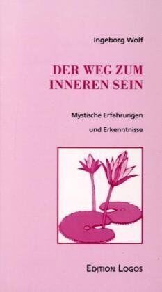 Ingeborg Wolf - Der Weg zum inneren Sein. Mystische Erfahrungen und Erkenntnisse. - Preis vom 16.10.2026 11:41:07 h
