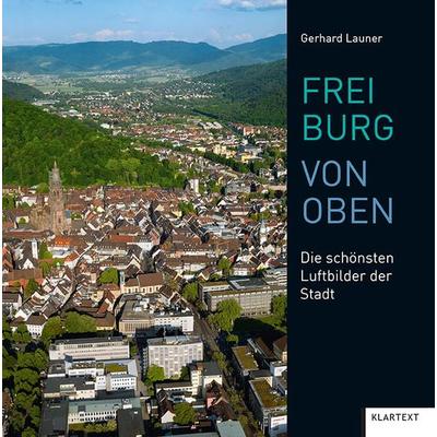 Freiburg von oben, Gebundene Ausgabe von Gerhard Launer, Klartext, 978-3-8375-2266-2