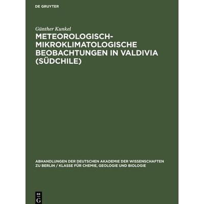 Meteorologisch-Mikroklimatologische Beobachtungen in Valdivia (Südchile), Gebundene Ausgabe von Günther Kunkel, De Gruyter, 978-3-11-257703-5