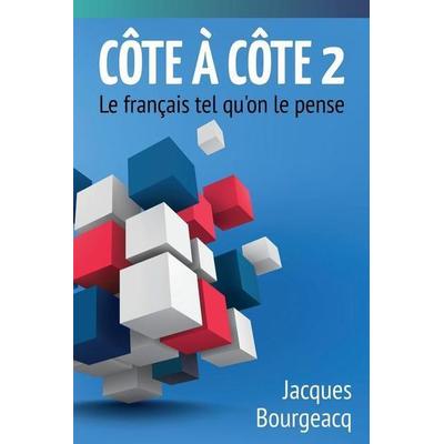 Côte à Côte 2: Le français tel qu'on le pense, Taschenbuch von Jacques Bourgeacq, Touchladybirdlucky Studios, 978-1-940178-43-1