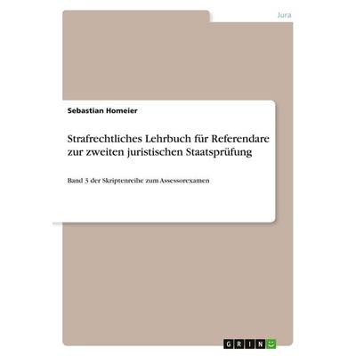 Strafrechtliches Lehrbuch für Referendare zur zweiten juristischen Staatsprüfung, Taschenbuch von Sebastian Homeier, GRIN, 978-3-640-59505-1
