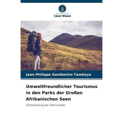 Umweltfreundlicher Tourismus in den Parks der Großen Afrikanischen Seen, Taschenbuch von Jean Philippe Gombaniro Tembeya, Verlag Unser Wissen