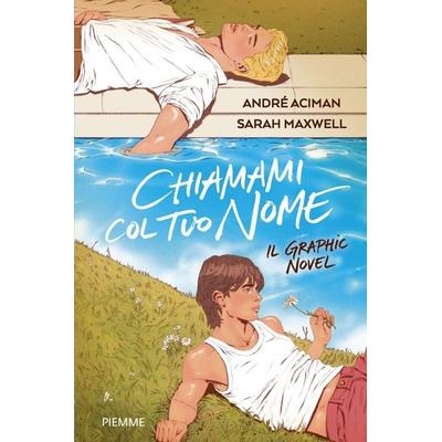 Chiamami col tuo nome. Il graphic novel, Gebundene Ausgabe von André Aciman,Sarah Maxwell, Piemme