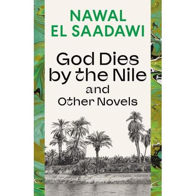 God Dies by the Nile and Other Novels, Taschenbuch von Nawal El Saadawi, Bloomsbury Publishing, 978-0-7556-5160-3
