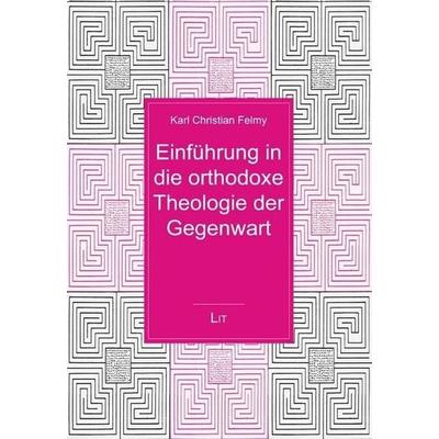 Einführung in die orthodoxe Theologie der Gegenwart, Taschenbuch von Karl Christian Felmy, Lit Verlag, 978-3-643-11199-9