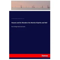 Heaven and its Wonders the World of Spirits and Hell, Belletristik von Samuel Noble, Emanuel Swedenborg, Thomas Hartley