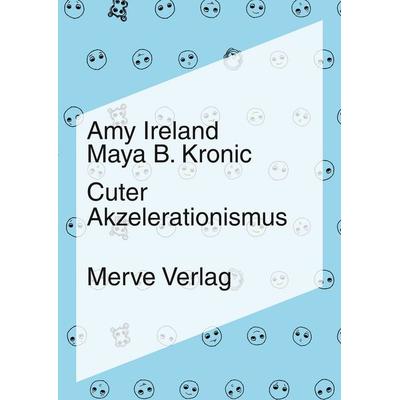Cuter Akzelerationismus, Taschenbuch von Amy Ireland,Maya B. Kronic, Merve, 978-3-96273-084-0