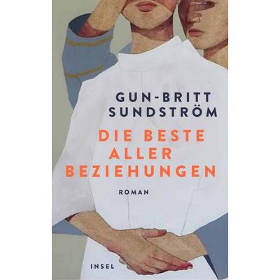 Die beste aller Beziehungen, Gebundene Ausgabe von Gun-Britt Sundström, Insel Verlag, 978-3-458-64529-0
