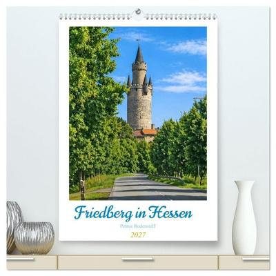 Friedberg in Hessen (hochwertiger Premium Wandkalender 2027 DIN A2 hoch), Kunstdruck in Hochglanz