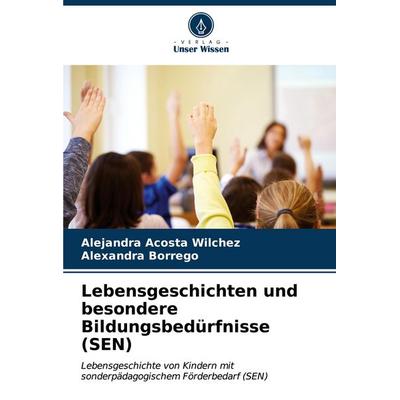 Lebensgeschichten und besondere Bildungsbedürfnisse (SEN), Taschenbuch von Alejandra Acosta Wilchez,Alexandra Borrego, Verlag Unser Wissen,