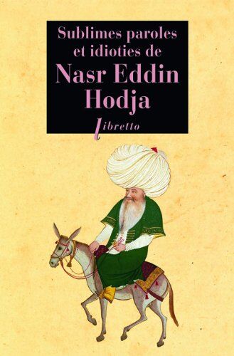 Anonyme - Sublimes paroles et idioties de Nasr Eddin Hodja - Preis vom 13.10.2026 11:25:28 h