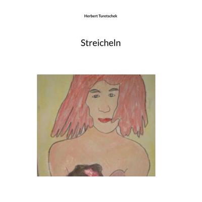 Streicheln, Taschenbuch von Herbert Turetschek, BoD – Books on Demand, 978-3-7562-3909-2