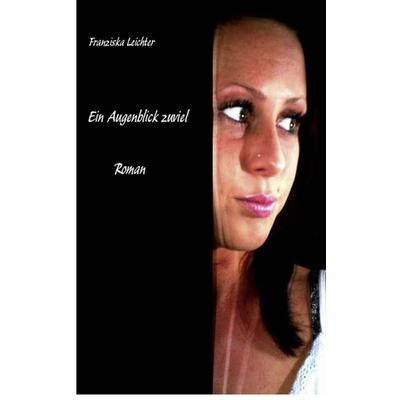 Ein Augenblick zuviel, Taschenbuch von Leichter Franziska, BoD – Books on Demand, 978-3-8391-0560-3