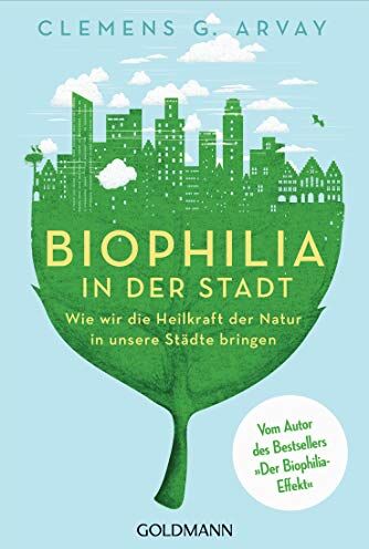 Arvay, Clemens G. - Biophilia in der Stadt: Wie wir die Heilkraft der Natur in unsere Städte bringen - Vom Autor des Bestsellers 'Der Biophilia-Effekt' - Preis vom 09.10.2026 07:28:09 h
