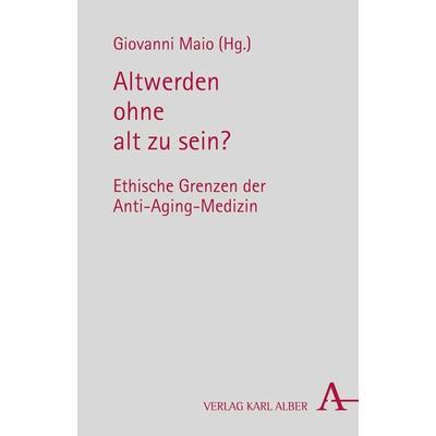 Altwerden ohne alt zu sein?, Taschenbuch von , Verlag Karl Alber, 978-3-495-48434-0
