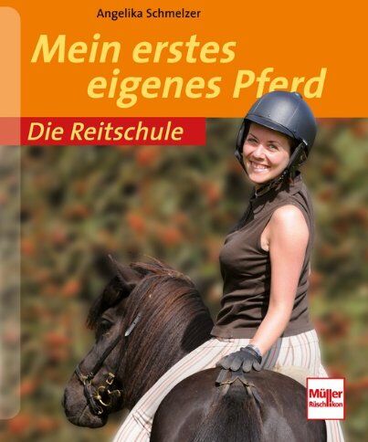 Angelika Schmelzer - Mein erstes eigenes Pferd (Die Reitschule) - Preis vom 30.09.2026 09:01:18 h