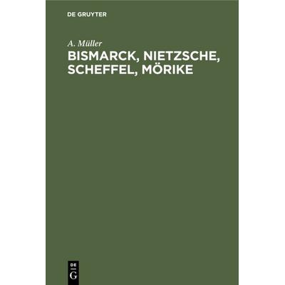 Bismarck, Nietzsche, Scheffel, Mörike, Gebundene Ausgabe von A. Müller, De Gruyter, 978-3-11-125970-3