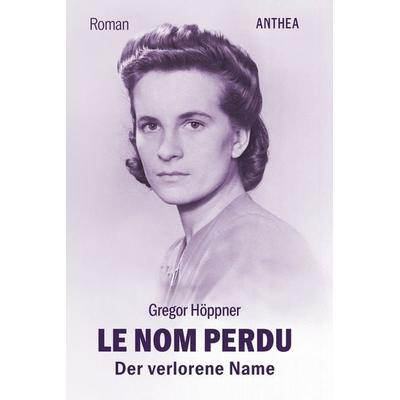 Le nom perdu, Taschenbuch von Gregor Höppner, Anthea Verlag, 978-3-89998-455-2