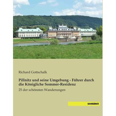 Pillnitz und seine Umgebung - Führer durch die Königliche Sommer-Residenz, Taschenbuch von Richard Gottschalk, Saxoniabuch.de, 978-3-95770-080-3
