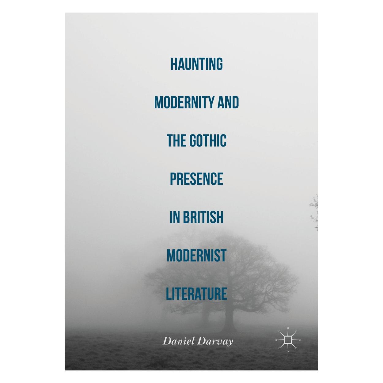 Springer Haunting Modernity and the Gothic Presence in British Modernist Literature (Englisch, Hardcover, Daniel Darvay) (9783319326603)