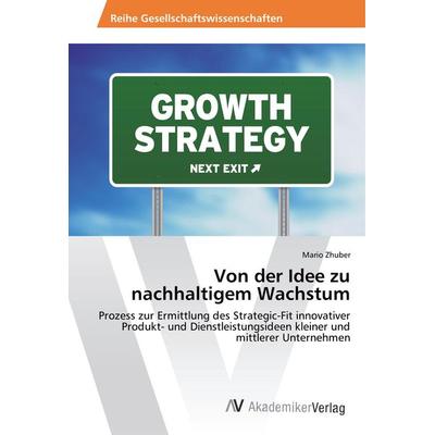 Von der Idee zu nachhaltigem Wachstum, Taschenbuch von Mario Zhuber, AV Akademikerverlag, 978-620-2-20831-4