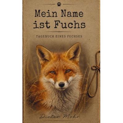 Mein Name ist Fuchs - Tagebuch eines Fuchses, Taschenbuch von Dieter Mohr, Buchwerk Media, 978-94-039-0352-1