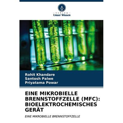 Eine Mikrobielle Brennstoffzelle (mfc): Bioelektrochemisches Gerät, Taschenbuch von Rohit Khandare,Santosh Palwe,Priyatama Powar, Verlag Unser Wissen,