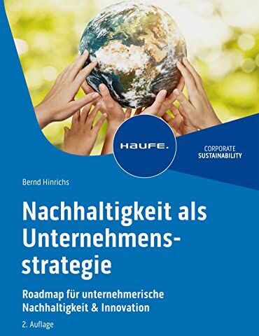 Bernd Hinrichs - Nachhaltigkeit als Unternehmensstrategie: Roadmap für unternehmerische Nachhaltigkeit & Innovation (Haufe Fachbuch) - Preis vom 09.10.2026 07:28:09 h