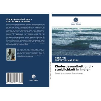 Kindergesundheit und -sterblichkeit in Indien, Taschenbuch von Runa Roy,Pravat Kumar Kuri, Verlag Unser Wissen, 978-620-2-86893-8