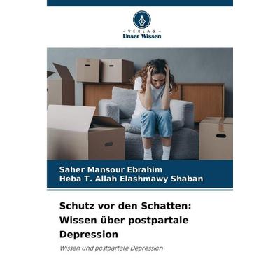 Schutz vor den Schatten: Wissen über postpartale Depression, Taschenbuch von Saher Mansour Ebrahim,Heba T. Allah Elashmawy Shaban, Verlag Unser