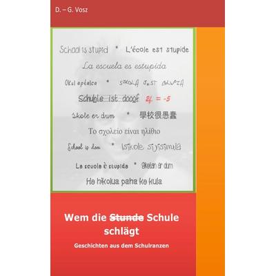 Wem die Stunde Schule schlägt, Taschenbuch von D.-G. Vosz, BoD – Books on Demand, 978-3-7519-4872-2