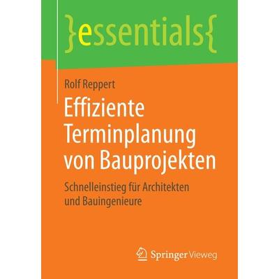 Effiziente Terminplanung von Bauprojekten, Taschenbuch von Rolf Reppert, Springer Fachmedien Wiesbaden GmbH, 978-3-658-13489-1