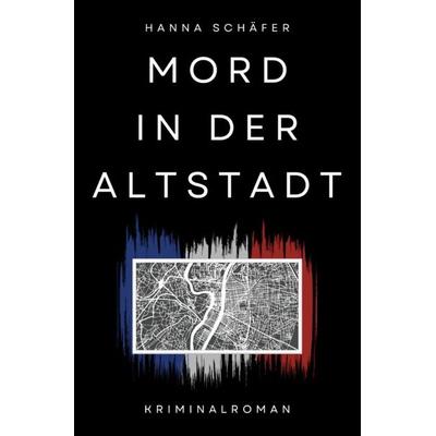 Mord in der Altstadt, Taschenbuch von Hanna Schäfer, Epubli, 978-3-7598-2704-3