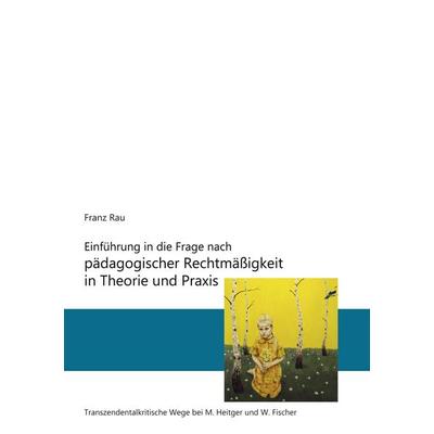 Einführung in die Frage nach pädagogischer Rechtmäßigkeit in Theorie und Praxis, Taschenbuch von Reiner Franz Rau, BoD – Books on Demand,