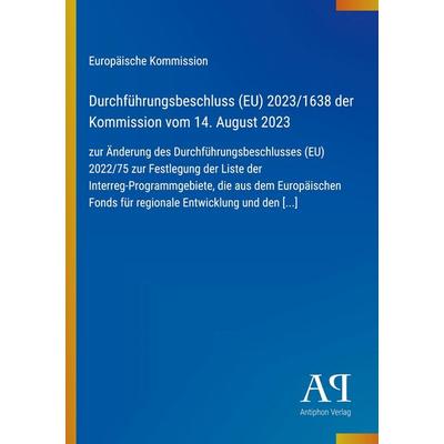 Durchführungsbeschluss (EU) 2023/1638 der Kommission vom 14. August 2023, Taschenbuch von Europäische Kommission, Antiphon Verlag, 978-3-387-71285-8