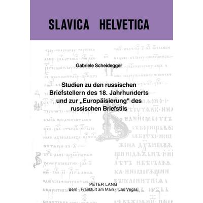 Studien zu den russischen Briefstellern des 18. Jahrhunderts und zur «Europäisierung» des russischen Briefstils, Taschenbuch von Gabriele Scheidegger,