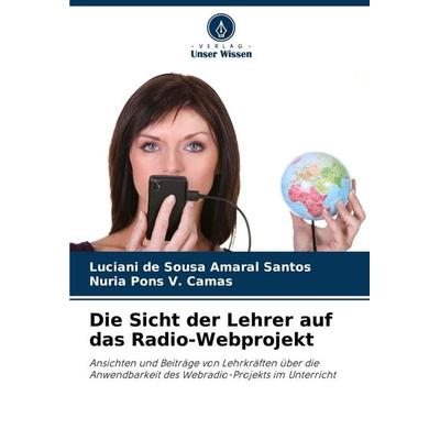 Die Sicht der Lehrer auf das Radio-Webprojekt, Taschenbuch von Luciani de Sousa Amaral Santos,Nuria Pons V. Camas, Verlag Unser Wissen,