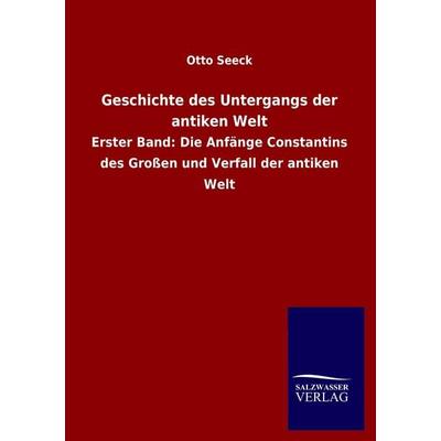 Geschichte des Untergangs der antiken Welt, Taschenbuch von Otto Seeck, Salzwasser, 978-3-8460-0616-0