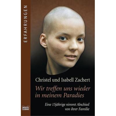 Wir treffen uns wieder in meinem Paradies, Taschenbuch von Christel Zachert,Isabell Zachert, Bastei Lübbe