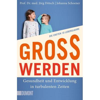 Großwerden, Taschenbuch von Jörg Dötsch,Johanna Schoener, DuMont Buchverlag, 978-3-7558-0533-5