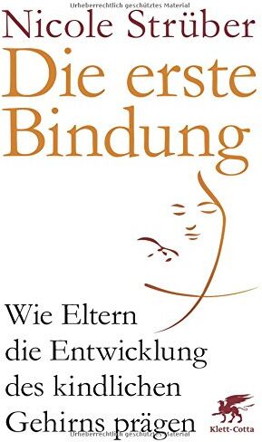 Nicole Strüber - Die erste Bindung: Wie Eltern die Entwicklung des kindlichen Gehirns prägen - Preis vom 06.10.2026 07:26:00 h