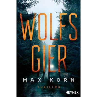 Wolfsgier, Taschenbuch von Max Korn, Heyne