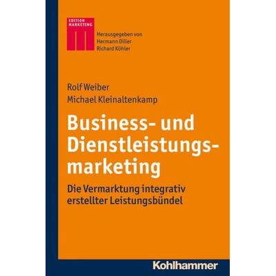 Business- und Dienstleistungsmarketing, Taschenbuch von Rolf Weiber,Michael Kleinaltenkamp, Kohlhammer