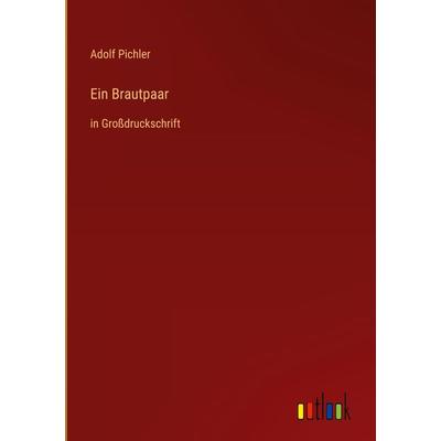 Ein Brautpaar, Gebundene Ausgabe von Adolf Pichler, Outlook, 978-3-368-29053-5