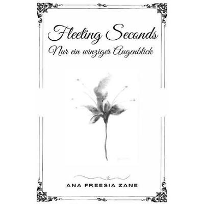 Seconds... / Fleeting Seconds, Taschenbuch von Ana Freesia Zane, Epubli, 978-3-8187-8328-0