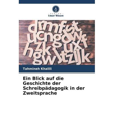 Ein Blick auf die Geschichte der Schreibpädagogik in der Zweitsprache, Taschenbuch von Tahmineh Khalili, Verlag Unser Wissen, 978-620-5-57832-2