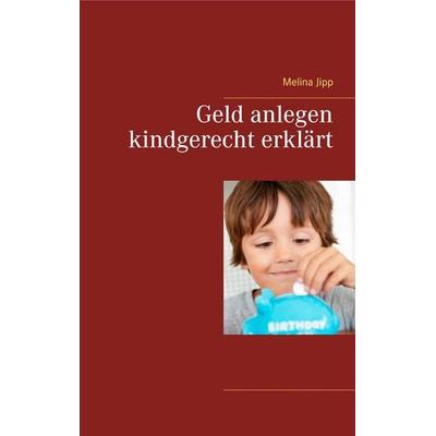 Geld anlegen kindgerecht erklärt, Taschenbuch von Melina Jipp, BoD – Books on Demand, 978-3-7528-5455-8