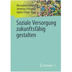 Soziale Versorgung zukunftsfähig gestalten, Fachbücher von Agnès Fritze, Jeremias Amstutz