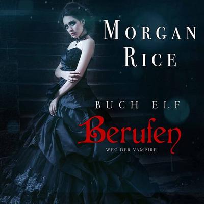 Berufen (Band & 11 Der Weg Der Vampire) - Morgan Rice, Audio, 9781094317571
